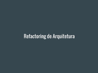 Refactoring de Arquitetura
 