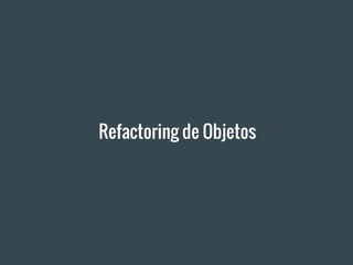 Refactoring de Objetos
 