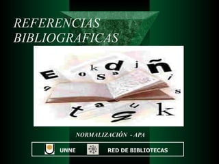 REFERENCIAS BIBLIOGRAFICAS NORMALIZACIÓN  - APA UNNE  RED DE BIBLIOTECAS 
