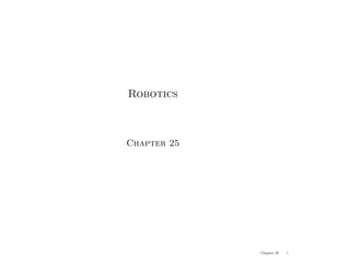Robotics
Chapter 25
Chapter 25 1
 