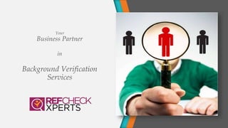 Your
Business Partner
in
Background Verification
Services
 