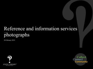 Reference and information services
photographs
28 February 2019
 