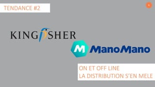 6
ON ET OFF LINE
LA DISTRIBUTION S’EN MELE
TENDANCE #2
 