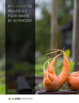 A ROADMAP TO
REDUCE U.S.
FOOD WASTE
BY 20 PERCENT
2016
 