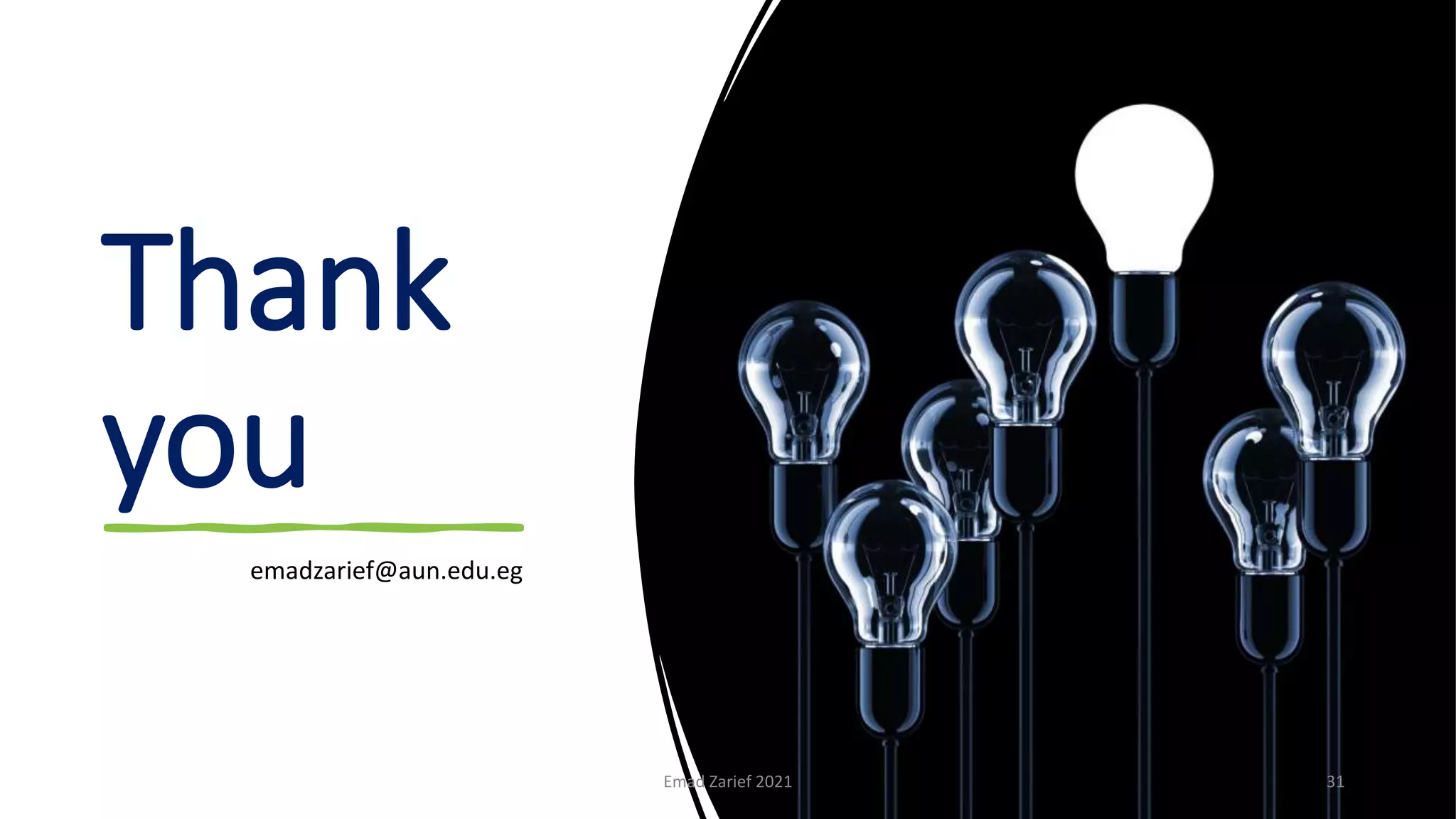 Thank
you
Emad Zarief 2021 31
emadzarief@aun.edu.eg
 