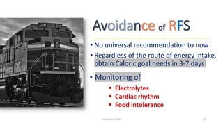 Avoidance of RFS
• No universal recommendation to now
• Regardless of the route of energy intake,
obtain Caloric goal needs in 3-7 days
Emad Zarief 2021 23
 