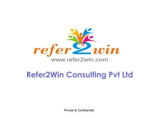 Refer2Win Consulting Pvt Ltd Private & Confidential 