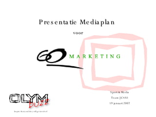 Presentatie Mediaplan  voor Inspire them and they will get involved Sport & Media Team JC4A1 19 januari 2007 