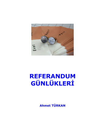 REFERANDUM
GÜNLÜKLERİ


  Ahmet TÜRKAN
 