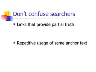 Don’t confuse searchers Links that provide partial truth Repetitive usage of same anchor text 