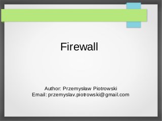 Firewall
Author: Przemysław Piotrowski
Email: przemyslav.piotrowski@gmail.com
 