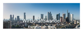 Wirtschaftswandel
Frankfurt am Main
 