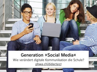 Generation »Social Media«
Wie verändert digitale Kommunikation die Schule? 
phwa.ch/didacta17
Bild: jugendundmedien.ch
 