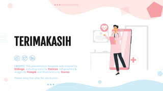 CREDITS: This presentation template was created by
Slidesgo, including icons by Flaticon, infographics &
images by Freepik and illustrations by Stories
TERIMAKASIH
Please keep this slide for attribution
 