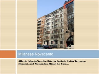 Alberto Alpago-Novello, Ottavio Cabiati, Guido Terrazza,
Marazzi, and Alessandro Minali La Casa...
Milanese Novecento
 