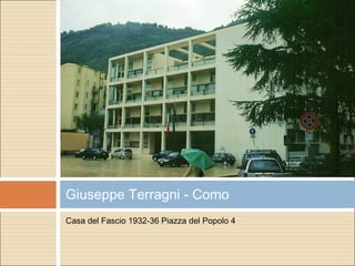 Casa del Fascio 1932-36 Piazza del Popolo 4
Giuseppe Terragni - Como
 