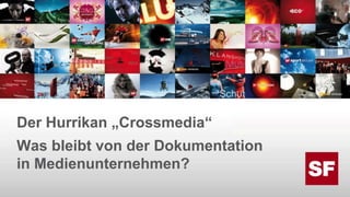 Der Hurrikan „Crossmedia“Was bleibt von der Dokumentationin Medienunternehmen?