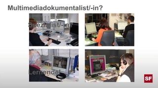 Multimediadokumentalist/-in?Spezialist/-in?Lernende!