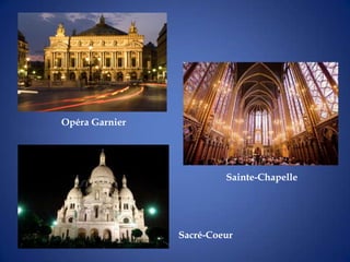Opéra Garnier




                         Sainte-Chapelle




                Sacré-Coeur
 