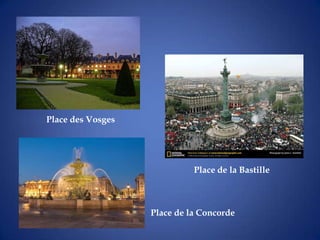 Place des Vosges




                             Place de la Bastille



                   Place de la Concorde
 