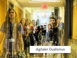 digitaler Dualismus
 