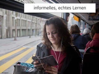 Bild: digezz.ch
informelles, echtes Lernen
 