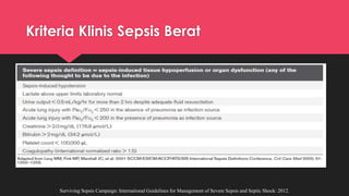 Kriteria Klinis Sepsis Berat
Surviving Sepsis Campaign: International Guidelines for Management of Severe Sepsis and Septic Shock: 2012.
 