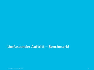 Umfassender Auftritt – Benchmark!




© orange8 interactive ag, 2010      26
 