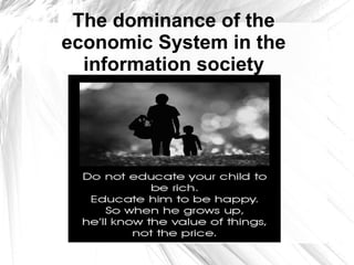 The dominance of the
economic System in the
information society
 