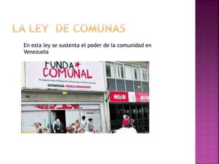 En esta ley se sustenta el poder de la comunidad en
Venezuela
 