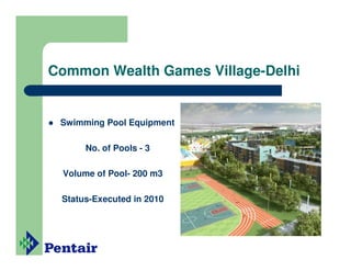 Common Wealth Games Village-Delhi


 Swimming Pool Equipment

      No. of Pools - 3

 Volume of Pool- 200 m3

 Status-Executed in 2010
 