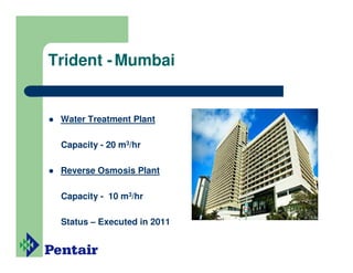 Trident - Mumbai


 Water Treatment Plant

 Capacity - 20 m3/hr

 Reverse Osmosis Plant

 Capacity - 10 m3/hr

 Status – Executed in 2011
 