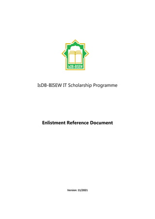 IsDB-BISEW IT Scholarship Programme
Enlistment Reference Document
Version: 11/2021
 