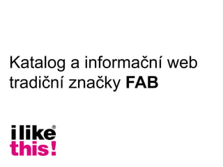 Katalog a informační web
tradiční značky FAB
 