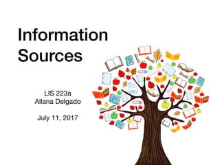 Information
Sources
LIS 223a

Allana Delgado

July 11, 2017

 