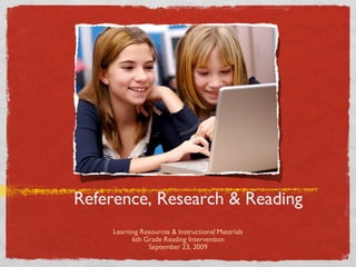 Reference, Research & Reading ,[object Object],[object Object],[object Object]
