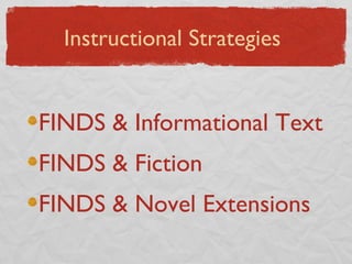FINDS & Informational Text FINDS & Fiction FINDS & Novel Extensions Instructional Strategies 