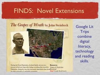 FINDS:  Novel Extensions Google Lit Trips combine digital literacy, technology and reading skills. 
