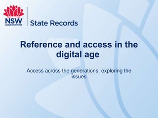 Reference and access in the digital age  Access across the generations: exploring the issues 