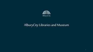 1
AlburyCity Libraries and Museum
 