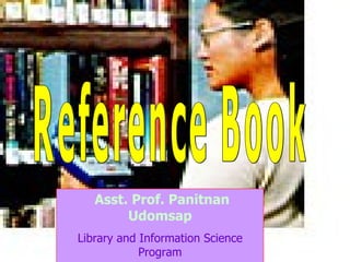 Reference Book Asst. Prof. Panitnan Udomsap Library and Information Science Program NRRU 