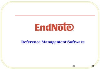 24 24
Reference Management Software
 