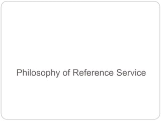 Philosophy of Reference Service
 