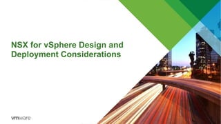 NSX for vSphere Design and
Deployment Considerations
 