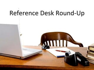Reference Desk Round-Up 