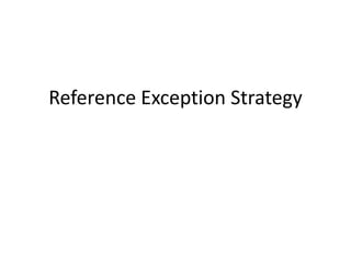 Reference Exception Strategy
 