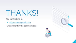 11
THANKS!
You can find me at:
▸ vijyata.rwc@gmail.com
Or comment in the comment box
 