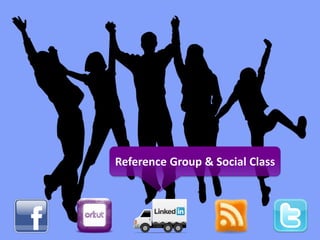 Reference Group & Social Class
 