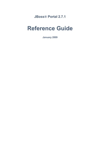 JBoss® Portal 2.7.1

Reference Guide
January 2009

 