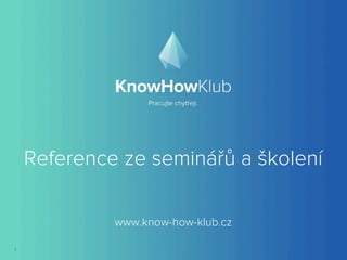 Reference ze seminářů a školení
1
www.know-how-klub.cz
 